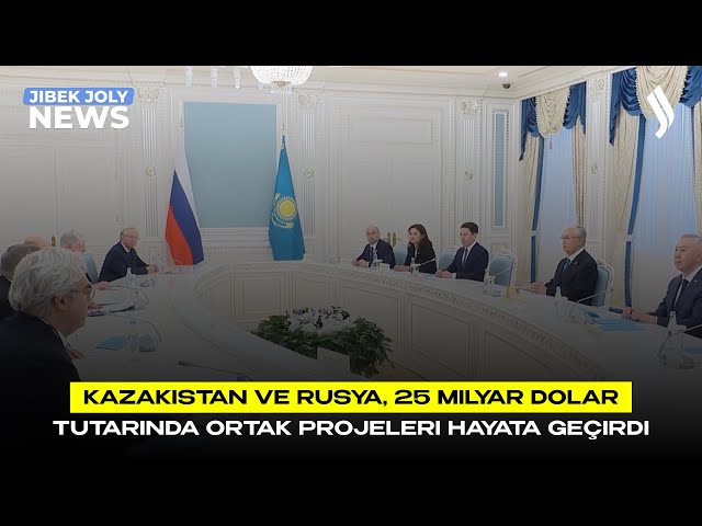 Kazakistan ve Rusya, 25 milyar dolar tutarında ortak projeleri hayata geçirdi