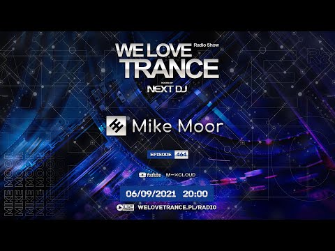 Next DJ pres. We Love Trance 464 - Mike Moor guestmix (06-09-21)