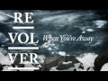 REVOLVER - When you're away 