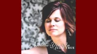 Breathe You In/Julie True