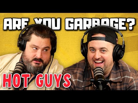 Are You Garbage Comedy Podcast: Hot Guys w/ Kippy & Foley