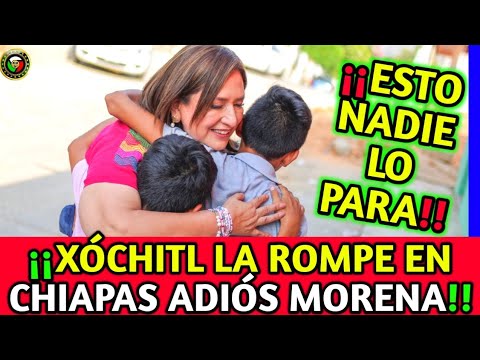 "Xóchitl la rompe en Chiapas" Adiós Morena esto ya nadie lo Para!! Despertó el Sur