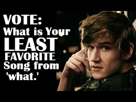 VOTE: What's Your LEAST Favorite Song from 'what '?