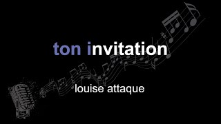 louise attaque | ton invitation | lyrics | paroles | letra |