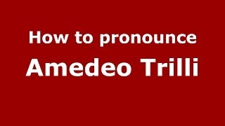 How to pronounce Amedeo Trilli
