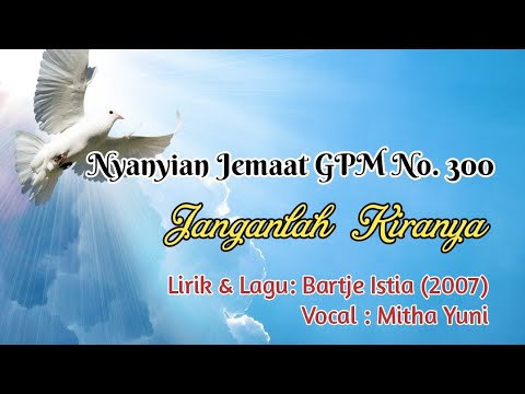 Nyanyian Jemaat GPM No. 300 - JANGANLAH KIRANYA - Mitha Yuni