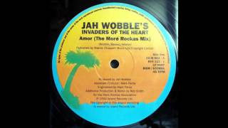 Jah Wobble's Invaders Of The Heart - Amor (The More Rockas Mix - Island Records)