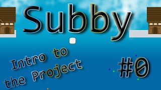 Subby Dev Log 0