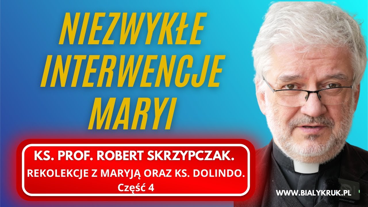 NIEZWYKŁE INTERWENCJE MARYI. KS. ROBERT SKRZYPCZAK. REKOLEKCJE Z KS. DOLINDO...