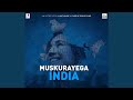 Muskurayega India