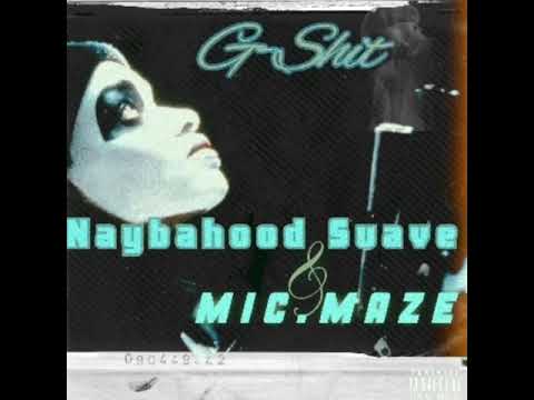 Mic Maze X Naybahood Suave ("G-Shit)