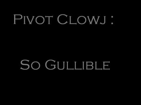 Pivot Clowj - So Gullible