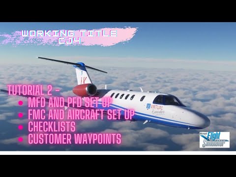 MSFS Working Title CJ4 Tutorial - Ep 2 - MFD and PFD, FMC & flightplan set up &  custom waypoints
