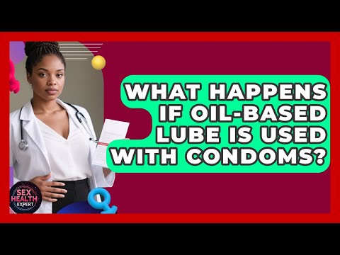 What Happens If Oil-based Lube Is Used With Condoms? - Sex Health Expert