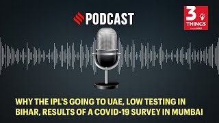 Why the IPL going to UAE, low testing in Bihar, results of a COVID-19 survey in Mumbai | DOWNLOAD THIS VIDEO IN MP3, M4A, WEBM, MP4, 3GP ETC