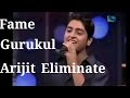 ARIJIT SINGH Eliminated From Fame Gurukul Sad Moment