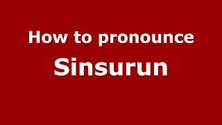How to pronounce Sinsurun