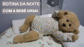 ROTINA DA NOITE COM A BEBÊ URSA LILLY! 🧸💗