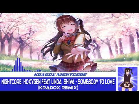 Nightcore: Hoxygen Feat Linda & Shiva - Somebody To Love (The Arcane Charmers Remix) [Kradox remix]