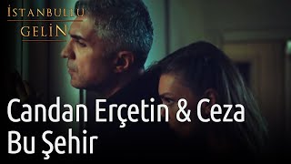 İstanbullu Gelin | Candan Erçetin &amp; Ceza - Bu Şehir
