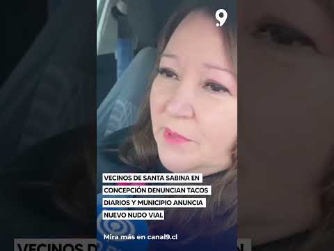 Vecinos de Santa Sabina en Concepción denuncian tacos diarios y municipio anuncia nuevo nudo vial