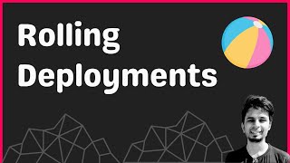 An in-depth introduction to Rolling Deployments