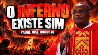 O INFERNO EXISTE SIM - PADRE JOSÉ AUGUSTO