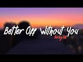Becky Hill - Better Off Without You (Lyrics) Ft. Shift K3Y