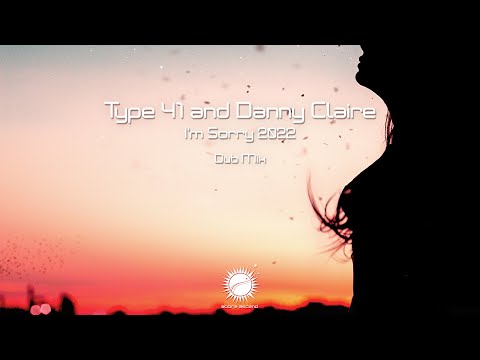 Type 41 & Danny Claire - I'm Sorry 2022 (Dub Mix)
