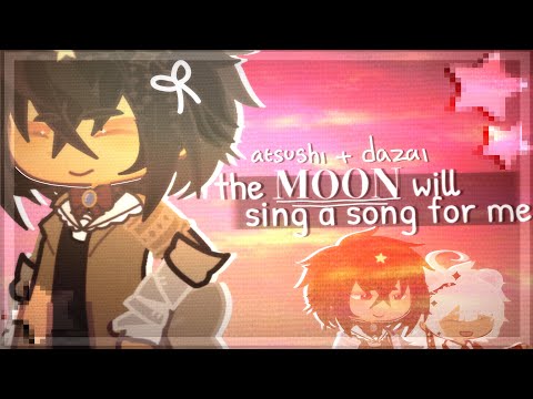 ✦  🍮 ꒰꒰  𝘵𝘩𝘦 𝐌𝐎𝐎𝐍 𝘸𝘪𝘭𝘭 𝘴𝘪𝘯𝘨 𝘢 𝘴𝘰𝘯𝘨 𝘧𝘰𝘳 𝘮𝘦 . . ꒱꒱ ・O. Dazai + Atsushi .N・BSD・read desc ! !・🍒 ✦