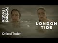 London Tide | Official Trailer | National Theatre