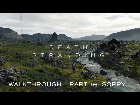 Death Stranding (by Kojima Productions) - Walkthrough Part 16: Sorry... (PlayStation 4 Pro)