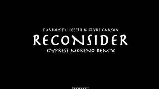 Furious ft  Tee Flii Clyde Carson Reconsider Cypress Moreno