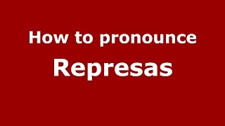 How to pronounce Represas