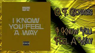 O.T. Genasis - I Know You Feel A Way (Audio)