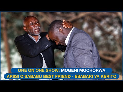 ONE ON ONE SHOW: MOGENI MOCHORWA, ARIISI O'SABABU BEST FRIEND - ESABARI YA KERITO
