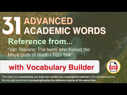 31 Advanced Academic Words Ref from "The twins who tricked the Maya gods of death | TED Talk"