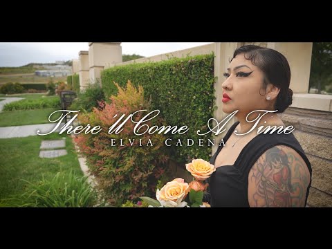Elvia Cadena - There'll Come A Time ( Elvia Chain)