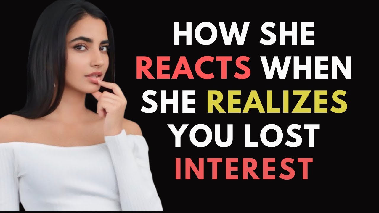 MUST WATCH - How A Woman Reacts When She Realizes You Lost Interest!