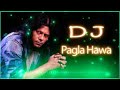 Nwe Dj Pagla Hawa (James) Dj Remix | Ore Ore Hawa kamona re | পাগলা হাওয়ার তরে (জেম