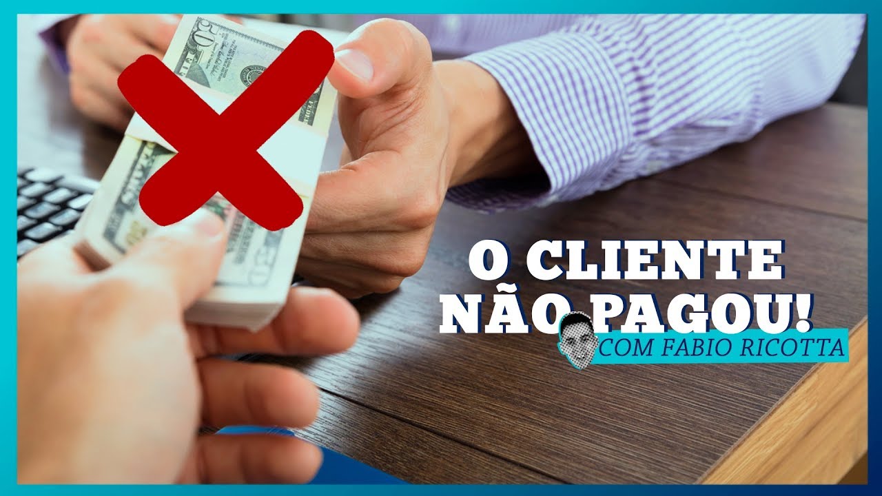 Meu Cliente Não Me Pagou! O Que Eu Faço?