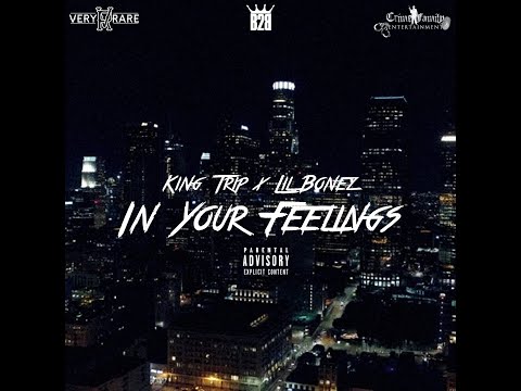 King Trip X Lil Bonez - In Your Feelings (Official Music Video)
