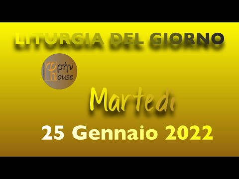 LITURGIA DEL GIORNO (25 gennaio 2022)