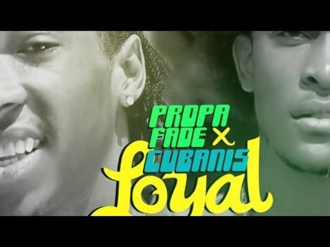 Propa Fade & Cubanis - Loyal - June 2014
