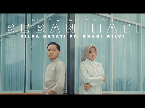 Silva Hayati Ft. Dhani Rilvi - Beban Hati (Official Music Video)