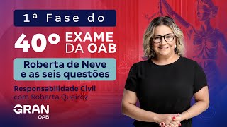 1ª Fase do 40º Exame da OAB - Roberta de Neve e as seis questões | Responsabilidade Civil