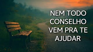 Nem Todo Conselho Merece Ser Ouvido - OUÇA ISSO