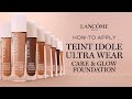 HOW TO APPLY TEINT IDOLE ULTRA WEAR CARE GLOW FOUNDATION LANCÔME