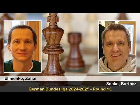GM Zahar Efimenko vs GM Bartosz Socko | German Bundesliga 2024-2025 | Round 13