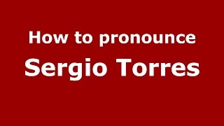How to pronounce Sergio Torres